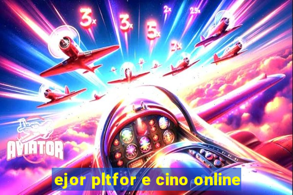 ejor pltfor e cino online